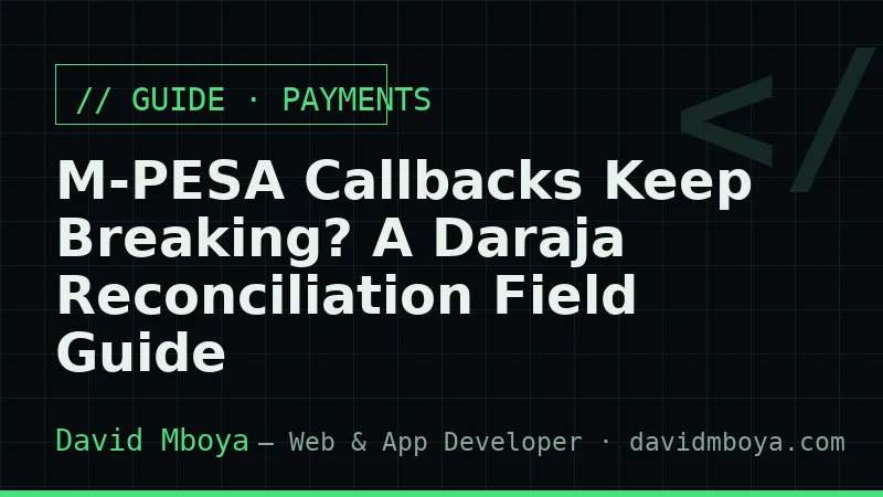 M-PESA Callbacks Keep Breaking? A Daraja Reconciliation Field Guide